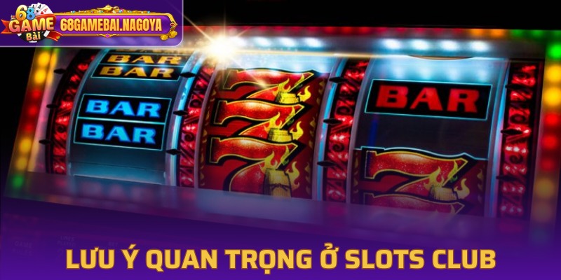 Chú ý quan trọng ở game slots club dành cho newbie