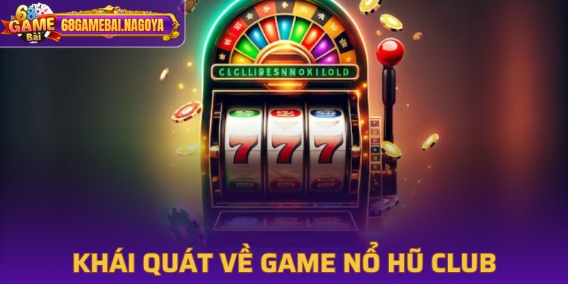 Đôi nét về game slots club hấp dẫn