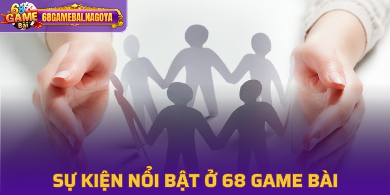 Loạt chuỗi các hoạt động nhân văn của 68Gamebai