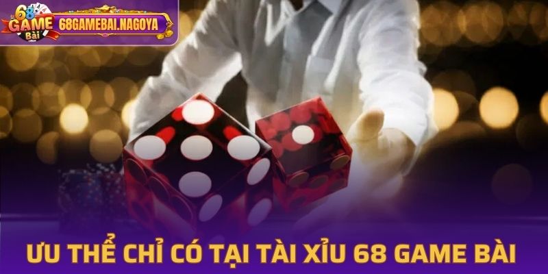 Ưu thể chỉ có tại tài xỉu 68 Game Bài 